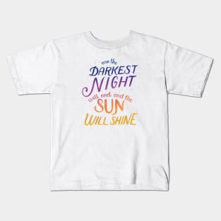 Even the Darkest Night Will End and the Sun Will Shine Kids T-Shirt